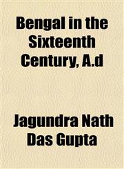 Bengal in the Sixteenth Century, A.d,1151914142,9781151914149