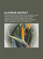Zlatibor District Etruscan civilization, Prijepolje, Bajina Bašta, Arilje, Sjenica, Poda Protected Area, Priboj, Radovci, Zlatibor, Nova Varoš,1233066374,9781233066377
