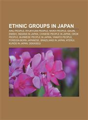 Ethnic groups in Japan Ainu people, Ryukyuan people, Nivkh people, Gaijin, Emishi, Indians in Japan, Chinese people in Japan, Orok people,1156463165,9781156463161
