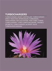 Turbochargers Turbocharger, Boost controller, Turbocharged Direct Injection, Intercooler, Turbodiesel, Twincharger, Antilag system, Twin-turbo,1155686551,9781155686554