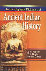 An Encyclopaedic Dictionary of Ancient Indian History, 2700 BC-1192 AD 1st Edition,8174872876,9788174872876