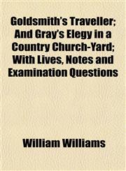 Goldsmith's Traveller; And Gray's Elegy in a Country Church-Yard; With Lives, Notes and Examination Questions,1152269119,9781152269118