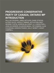 Progressive Conservative Party of Canada, Ontario MP Introduction Paul McCrossan, James Arthurs, Diane Stratas, Alfred Hales, Harold Timmins,1157056172,9781157056171