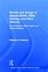 Words and Songs of Bessie Smith, Billie Holiday, and Nina Simone Sound Motion, Blues Spirit, and African Memory,041554081X,9780415540810