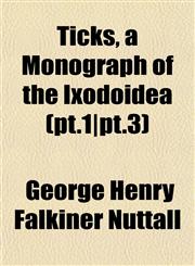 Ticks, a Monograph of the Ixodoidea (pt.1|pt.3),1153179040,9781153179041