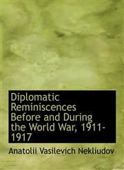 Diplomatic Reminiscences Before and During the World War, 1911-1917,1116713543,9781116713541