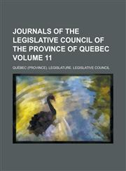 Journals of the Legislative Council of the Province of Quebec Volume 11,1234335689,9781234335687