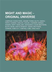 Might and Magic - Original universe Campaign Characters, Jadame towns, Bloth, Daeric, Ferth, Hundric, Koelox, Loscan, Lysander, Mongo, Shaera, Swift, Worllarc, Antagarich, Blind Brothers, Bloth, Bohb, Castle Ironfist, Cedric Druthers, Charon, Code 0-0-1,,1234847035,9781234847036