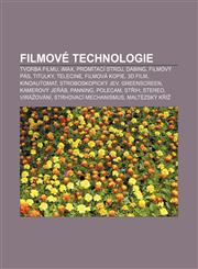 Filmové technologie Tvorba filmu, IMAX, Promítací stroj, Dabing, Filmový pás, Titulky, Telecine, Filmová kopie, 3D film, Kinoautomat,1232866857,9781232866855