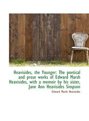 Heavisides, the Younger The poetical and prose works of Edward Marsh Heavisides, with a memoir by h,1115791834,9781115791830