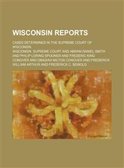 Wisconsin Reports (Volume 99); Cases Determined in the Supreme Court of Wisconsin,1151108316,9781151108319
