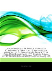 Articles On Populated Places In France, including Communes Of France, Metropolitan Area (france), List Of Communes In France With Over 20,000 Inhabitants (1999 Census), Buron, List Of French Communes Of Saint-germain, OÃ«x,1244114251,9781244114258