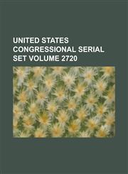 United States Congressional Serial Set Volume 2720,1234042428,9781234042424
