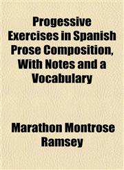 Progessive Exercises in Spanish Prose Composition, With Notes and a Vocabulary,1152587552,9781152587557