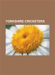 Yorkshire Cricketers Sachin Tendulkar, Geoffrey Boycott, Len Hutton, Wilfred Rhodes, Hedley Verity, Fred Trueman, Herbert Sutcliffe, George,1230675566,9781230675565