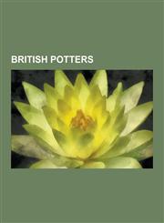 British Potters English Potters, Josiah Wedgwood, Clarice Cliff, Johnny Vegas, Grayson Perry, Frederick Hurten Rhead, Bernard Leach, a,1230638636,9781230638638