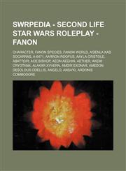 SWRPEDIA - Second Life Star Wars Roleplay - Fanon Character, Fanon Species, Fanon World, A'denla Kad Socarras, A-6471, Aarron Roofus, Aayla Cristole, Abattoir, Ace Bishop, Aeon Aeghin, Aether, Akemi Cryotank, Alakar Xyvern, Amdir Exonar, Amedon Desolous,1234847760,9781234847760