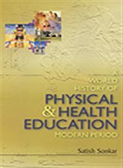 A World History of Physical and Health Education Modern Period 1st Edition,818901188X,9788189011888