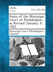 Rules of the Municipal Court of Philadelphia, as Revised January 9, 1922,1289335613,9781289335618