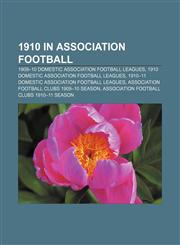 1910 in association football 1909-10 domestic association football leagues, 1910 domestic association football leagues,1156754720,9781156754726