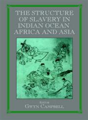 The Structure of Slavery in Indian Ocean Africa and Asia,0714683884,9780714683881