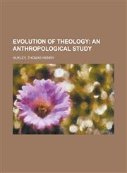 Evolution of Theology; An Anthropological Study,1153605511,9781153605519