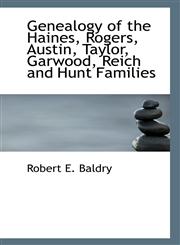Genealogy of the Haines, Rogers, Austin, Taylor, Garwood, Reich and Hunt Families,1117184048,9781117184043