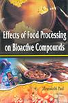 Effects of Food Processing on Bioactive Compounds 1st Edition,8189729128,9788189729127