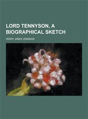 Lord Tennyson, a Biographical Sketch,1230266682,9781230266688