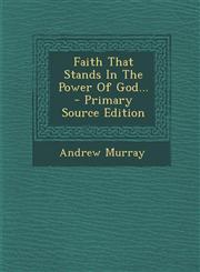 Faith That Stands In The Power Of God... - Primary Source Edition,1294867733,9781294867739