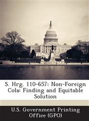 S. Hrg. 110-657 Non-Foreign Cola: Finding and Equitable Solution,1293026468,9781293026465