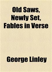 Old Saws, Newly Set, Fables in Verse,1154516652,9781154516654