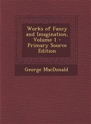 Works of Fancy and Imagination, Volume 1,1287486916,9781287486916