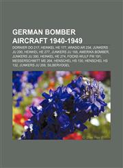 German bomber aircraft 1940-1949 Dornier Do 217, Heinkel He 177, Arado Ar 234, Junkers Ju 290, Heinkel He 277, Junkers Ju 188, Amerika Bomber,1155355237,9781155355238