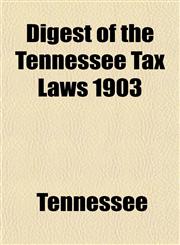 Digest of the Tennessee Tax Laws 1903,1154683427,9781154683424