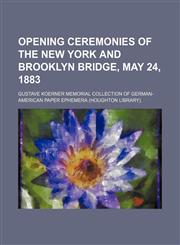 Opening ceremonies of the New York and Brooklyn bridge, May 24, 1883,1151360813,9781151360816