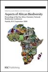 Aspects of African Biodiversity Proceedings of the Pan Africa Chemistry Network Biodiversity Conference, Nairobi, 10-12 September 2008,1847559484,9781847559487