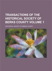 Transactions of the Historical Society of Berks County Volume 1,1154692868,9781154692860