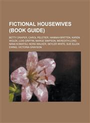 Fictional Housewives (Book Guide) Betty Draper, Carol Peletier, Hannah Britten, Karen Wolek, Lois Griffin, Marge Simpson, Meredith Lord, Nana Komatsu,1230777539,9781230777535
