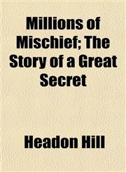 Millions of Mischief; The Story of a Great Secret,1154787125,9781154787122
