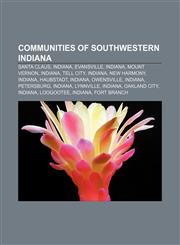 Communities of Southwestern Indiana Santa Claus, Indiana, Evansville, Indiana, Mount Vernon, Indiana, Tell City, Indiana, New Harmony, Indiana,1157673074,9781157673071