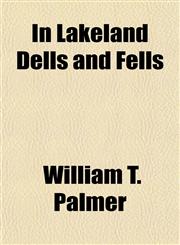 In Lakeland Dells and Fells,1150672625,9781150672620