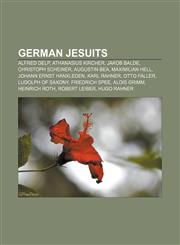 German Jesuits Alfred Delp, Athanasius Kircher, Jakob Balde, Christoph Scheiner, Augustin Bea, Maximilian Hell, Johann Ernst Hanxleden,1155449371,9781155449371