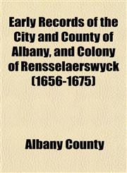 Early Records of the City and County of Albany, and Colony of Rensselaerswyck (1656-1675),1152216430,9781152216433