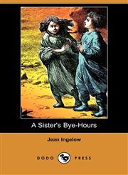 A Sister's Bye-Hours (Dodo Press),1409966054,9781409966050