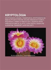 Kryptológia Kryptografia, Enigma, Transpozícia, Kryptografia na báze eliptických kriviek, Kolízie hašovacích funkcií, Kód Navajo,1232995800,9781232995807