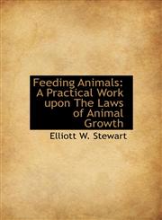 Feeding Animals A Practical Work upon The Laws of Animal Growth,1140331248,9781140331247