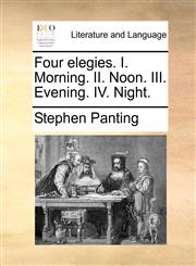 Four elegies. I. Morning. II. Noon. III. Evening. IV. Night.,1140869957,9781140869955