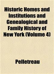 Historic Homes and Institutions and Genealogical and Family History of New York (Volume 4),1152940791,9781152940796