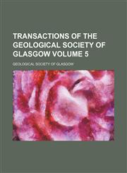 Transactions of the Geological Society of Glasgow Volume 5,1155003187,9781155003184